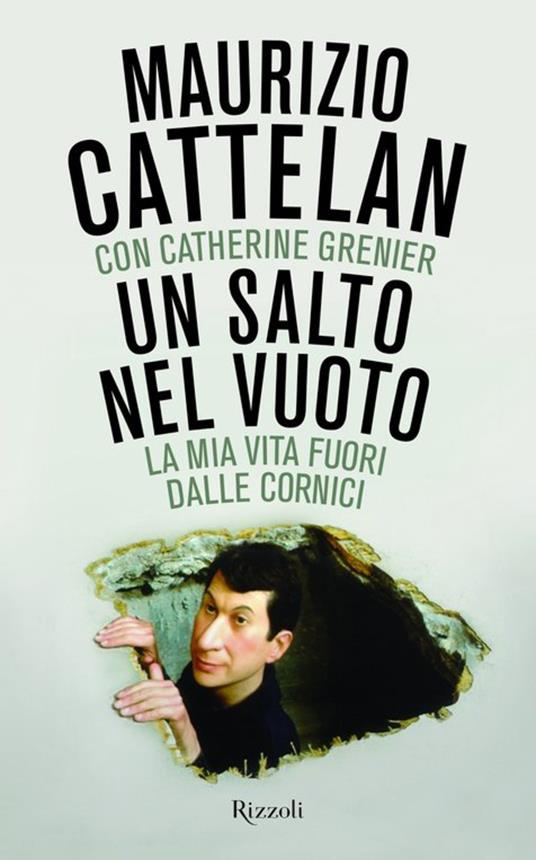 Un salto nel vuoto. La mia vita fuori dalle cornici - Maurizio Cattelan,Catherine Grenier,Francesco Peri - ebook