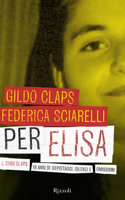 Per Elisa. Il caso Claps: 18 anni di depistaggi, silenzi e omissioni - Gildo Claps,Federica Sciarelli - ebook