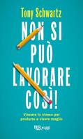 Non si può lavorare così! Vincere lo stress per produrre e vivere meglio -  Tony Schwartz - Jean Gomes - - Libro - Rizzoli - BUR Saggi