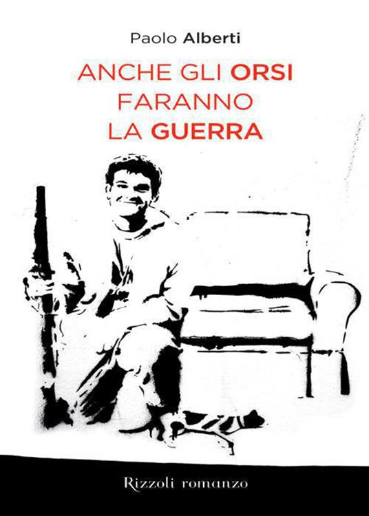 Anche gli orsi faranno la guerra - Paolo Alberti - ebook