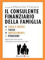 Il consulente finanziario della famiglia. Casa e mutui. Tasse. Investimenti. Pensioni