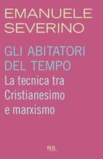 Gli abitatori del tempo. La struttura dell'Occidente e il nichilismo