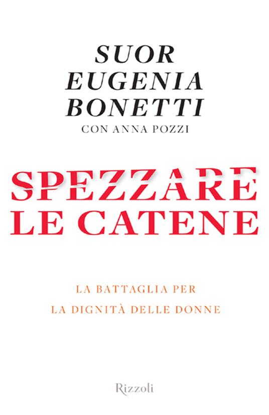 Spezzare le catene. La battaglia per la dignità delle donne - Eugenia Bonetti,Anna Pozzi - ebook