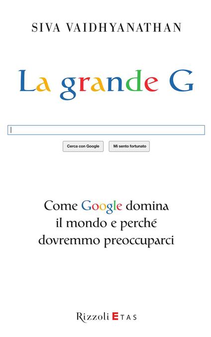 La grande G. Come Google domina il mondo e perché dovremmo preoccuparci - Siva Vaidhyanathan,I. Katerinov - ebook