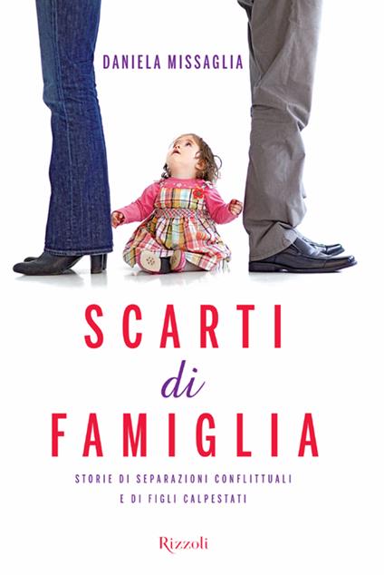 Scarti di famiglia. Storie di separazioni conflittuali e di figli calpestati - Daniela Missaglia - ebook