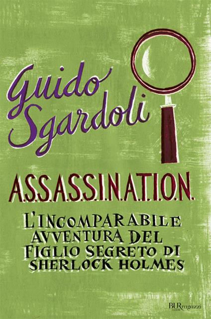 A.S.S.A.S.S.I.N.A.T.I.O.N. L'incomparabile avventura del figlio segreto di Sherlock Holmes - Guido Sgardoli - ebook