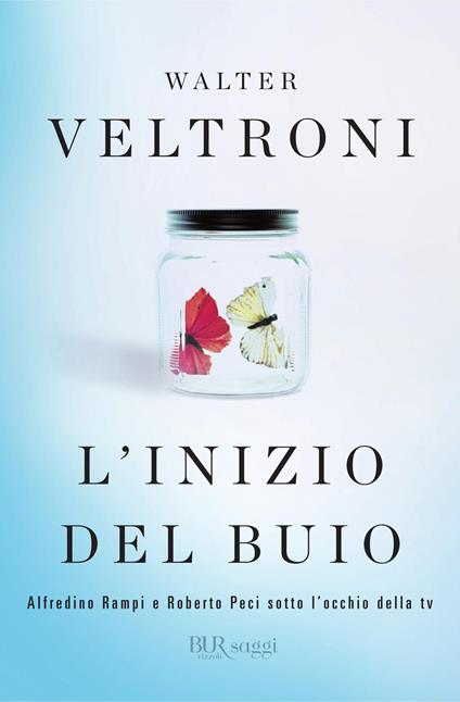 L' inizio del buio. Alfredino Rampi e Roberto Peci sotto l'occhio della tv - Walter Veltroni - ebook