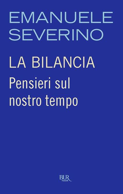 La bilancia. Pensieri sul nostro tempo - Emanuele Severino - ebook