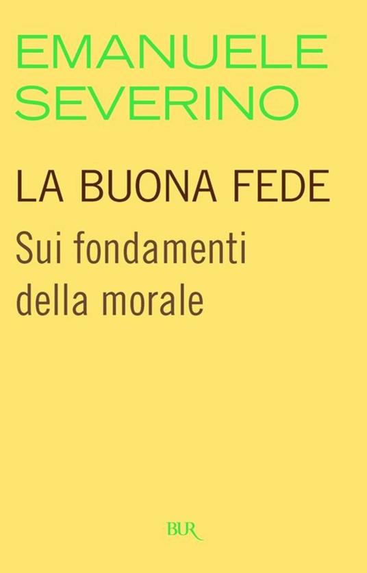 La buona fede. Sui fondamenti della morale - Emanuele Severino - ebook