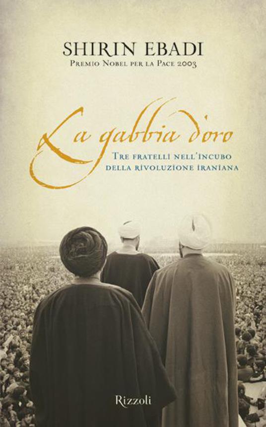 La gabbia d'oro. Tre fratelli nell'incubo della rivoluzione iraniana - Shirin Ebadi,E. Mohammadi - ebook