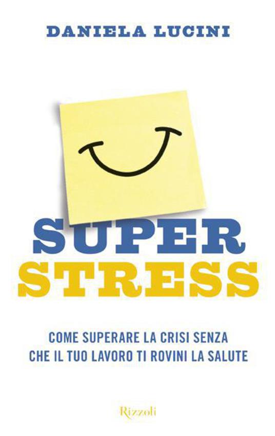 Superstress. Come superare la crisi senza che il tuo lavoro ti rovini la salute - Daniela Lucini - ebook