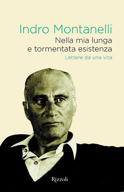 Nella mia lunga e tormentata esistenza. Lettere da una vita - Indro Montanelli,Paolo Di Paolo - ebook