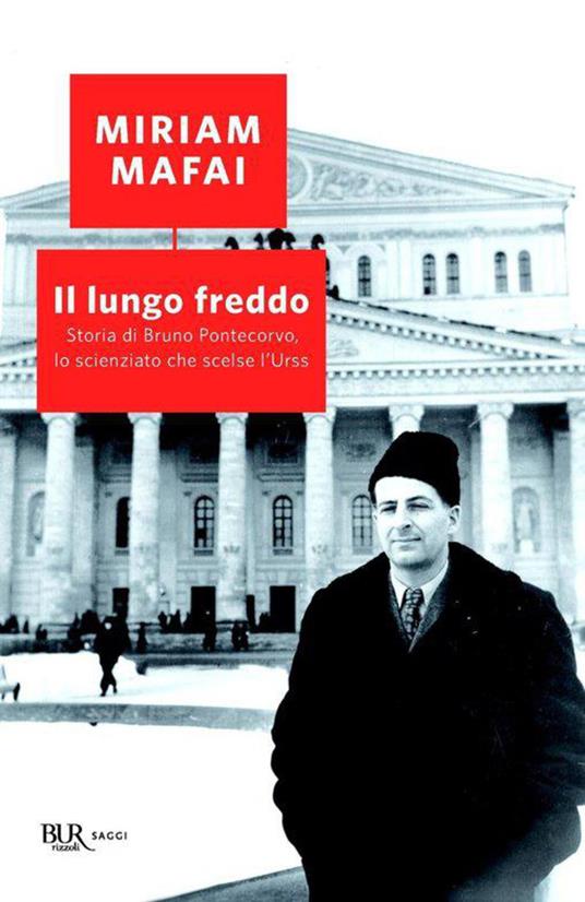 Il lungo freddo. Storia di Bruno Pontecorvo, lo scienziato che scelse l'URSS - Miriam Mafai - ebook