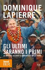 Gli ultimi saranno i primi. La mia vita accanto ai dimenticati della Terra