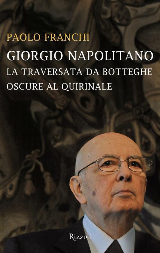 Giorgio Napolitano. La traversata da Botteghe Oscure al Quirinale - Paolo Franchi - ebook