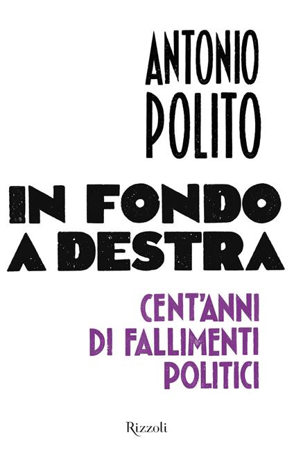 In fondo a destra. Cent'anni di fallimenti politici - Antonio Polito - ebook