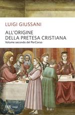 All'origine della pretesa cristiana. Volume secondo del PerCorso