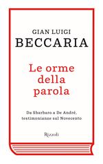 Le orme della parola. Da Sbarbaro a De André, testimonianze sul Novecento