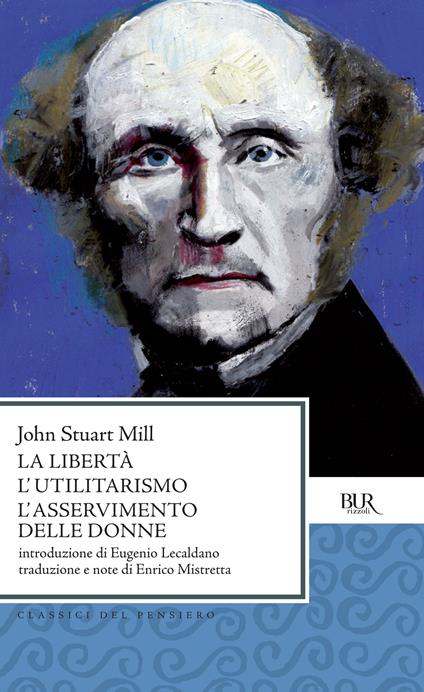 La Libertà L'utilitarismo L'asservimento delle donne - John Stuart Mill,Enrico Mistretta - ebook