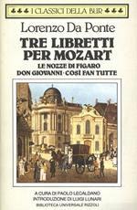 Tre libretti per Mozart. (Le nozze di Figaro. Don Giovanni. Così fan tutte)