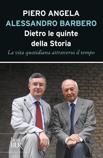 Dietro le quinte della storia. La vita quotidiana attraverso il tempo - Piero Angela,Alessandro Barbero - ebook