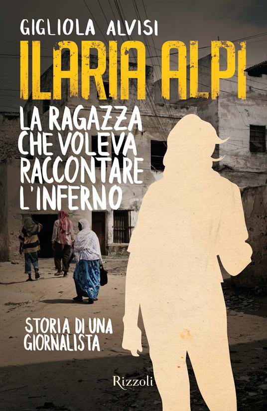 Ilaria Alpi. La ragazza che voleva raccontare l'inferno - Gigliola Alvisi - ebook