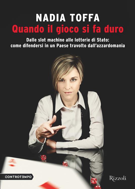 Quando il gioco si fa duro. Dalle slot machine alle lotterie di Stato:come  difendersi in un Paese travolto dall'azzardomania - Toffa, Nadia - Ebook -  EPUB2 con Adobe DRM