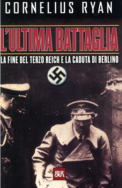 L' ultima battaglia. La fine del Terzo Reich e la caduta di Berlino - Cornelius Ryan - ebook