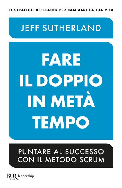 Fare il doppio in metà tempo. Puntare al successo con il metodo Scrum - Jeff Sutherland,G. Gladis Ubbiali,R. Merlini - ebook