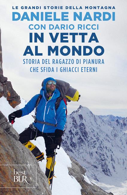 In vetta al mondo. Storia del ragazzo di pianura che sfida i ghiacci eterni - Daniele Nardi,Dario Ricci - ebook