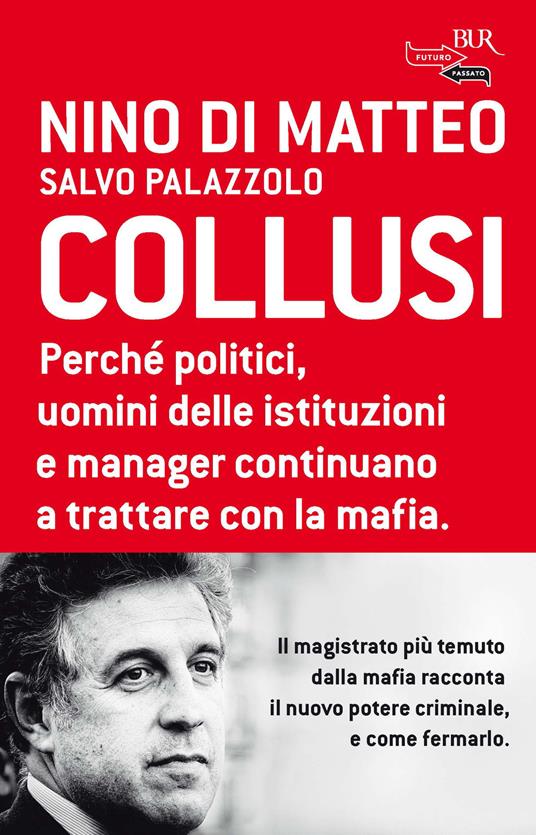 Collusi. Perché politici, uomini delle istituzioni e manager continuano a trattare con la mafia - Nino Di Matteo,Salvo Palazzolo - ebook
