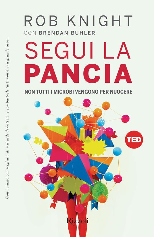 Segui la pancia. Non tutti i microbi vengono per nuocere - Brendan Buhler,Rob Knight,O. De Salve Villedieu,E. Sacchini - ebook