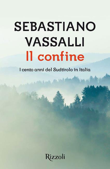 Il confine. I cento anni del Sudtirolo in Italia - Sebastiano Vassalli - ebook