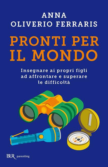 Pronti per il mondo. Insegnare ai propri figli ad affrontare e superare le difficoltà - Anna Oliverio Ferraris - ebook