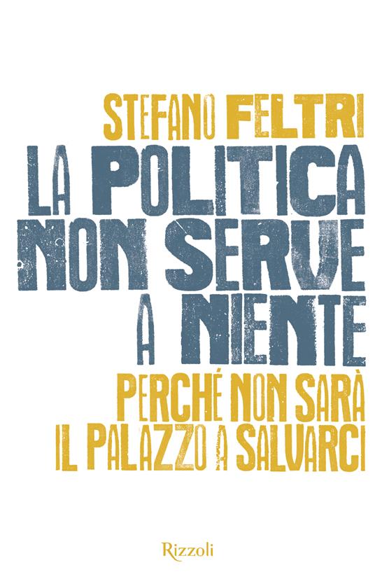 La politica non serve a niente - Stefano Feltri - ebook