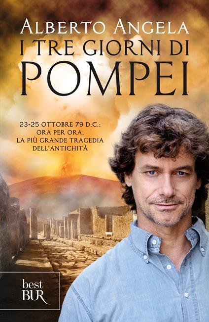 I tre giorni di Pompei: 23-25 ottobre 79 d. C. Ora per ora, la più grande tragedia dell'antichità - Alberto Angela - ebook