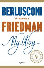 My way. Berlusconi si racconta a Friedman