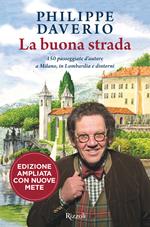 La buona strada. 150 passeggiate d'autore a Milano, in Lombardia e dintorni. Ediz. ampliata