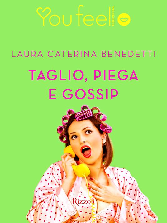 Taglio, piega e gossip (Youfeel) - Laura Caterina Benedetti - ebook