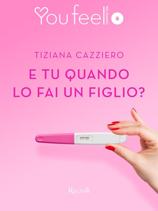 E tu quando lo fai un figlio? (Youfeel) - Tiziana Cazziero - ebook