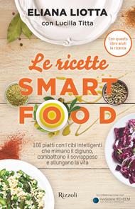 Le ricette Smartfood. 100 piatti con i cibi intelligenti che mimano il digiuno, combattono il sovrappeso e allungano la vita