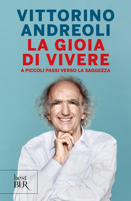 La gioia di vivere. A piccoli passi verso la saggezza - Vittorino Andreoli - ebook