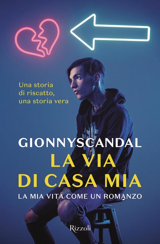 La via di casa mia. La mia vita come un romanzo - GionnyScandal - ebook