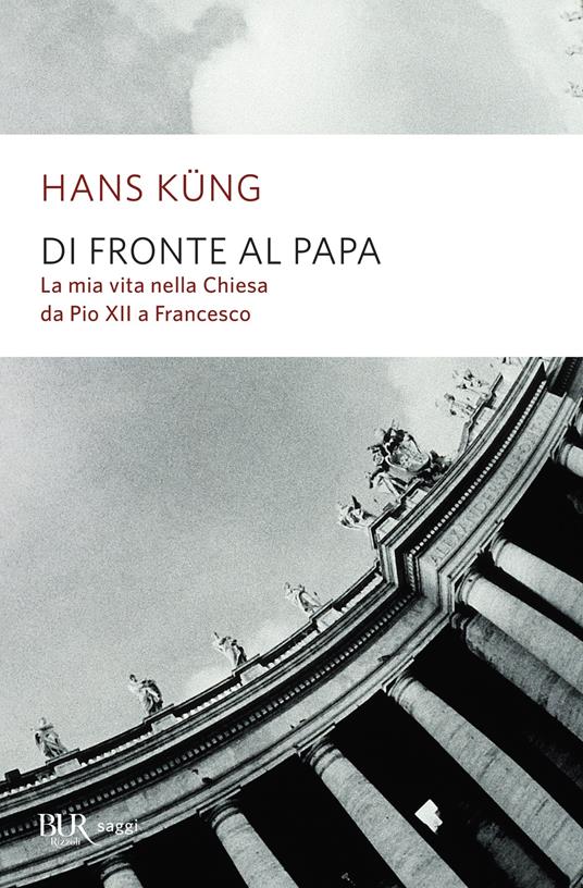 Di fronte al papa. La mia vita nella Chiesa da Pio XII a Francesco - Hans Küng,Chicca Galli - ebook