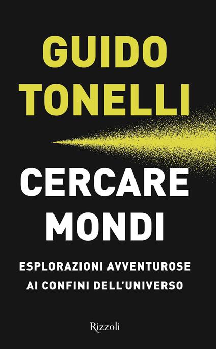 Cercare mondi. Esplorazioni avventurose ai confini dell'universo - Guido Tonelli - ebook