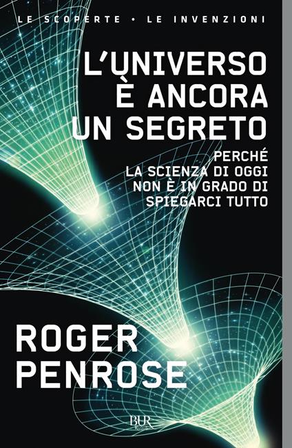 L' universo è ancora un segreto. Perché la scienza di oggi non è in grado di spiegarci tutto - Roger Penrose,Carlo Capararo,Daniele Didero,Stefano Galli - ebook