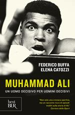 Muhammad Ali. Un uomo decisivo per uomini decisivi