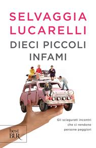 Dieci piccoli infami. Gli sciagurati incontri che ci rendono persone peggiori