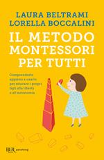 Il metodo Montessori per tutti. Comprenderlo appieno e usarlo per educare i propri figli alla libertà e all'autonomia