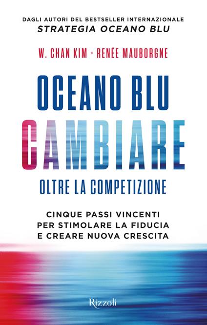 Oceano blu: cambiare oltre la competizione. Cinque passi vincenti per stimolare la fiducia e creare nuova crescita - W. Chan Kim,Renée Mauborgne,Giovanni Gladis Ubbiali - ebook